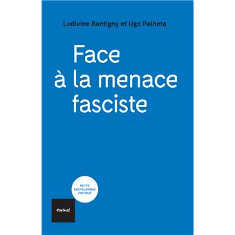 Livre: Avec “Face à la menace fasciste”, Ludivine Bantigny et Ugo Palheta tirent la sonnette d’alarme sur le processus de fascisation à l’œuvre depuis plusieurs années en France.