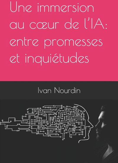  Une immersion au cœur de l’IA: entre promesses et inquiétudes de Ivan Nourdin